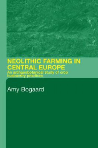 Buch Neolithic Farming in Central Europe Amy Bogaard