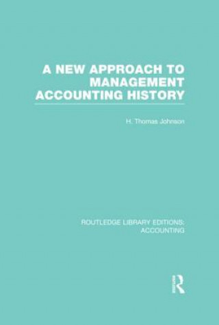 Książka New Approach to Management Accounting History (RLE Accounting) H. Thomas Johnson