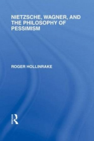 Könyv Nietzsche, Wagner and the Philosophy of Pessimism Roger Hollinrake
