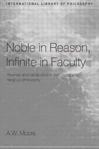 Könyv Noble in Reason, Infinite in Faculty A.W. Moore
