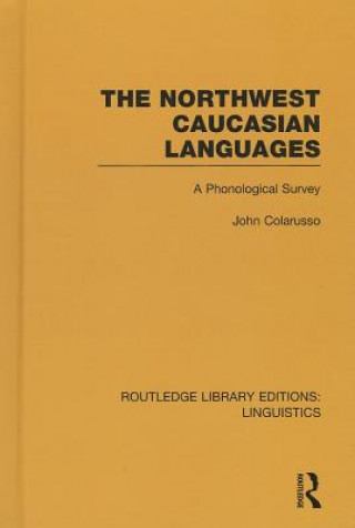 Kniha Northwest Caucasian Languages (RLE Linguistics F: World Linguistics) John Colarusso