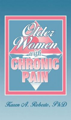 Knjiga Older Women With Chronic Pain Karen A. Roberto