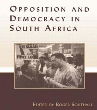 Kniha Opposition and Democracy in South Africa Roger Southall