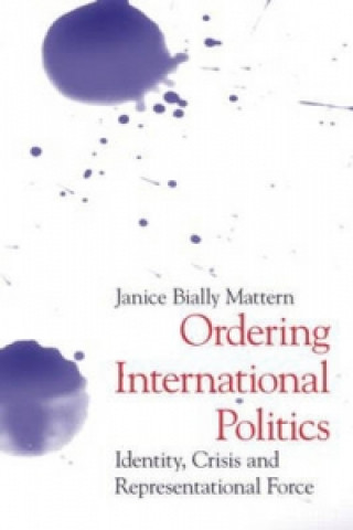 Książka Ordering International Politics Janice Bially Mattern