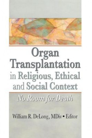 Book Organ Transplantation in Religious, Ethical, and Social Context William DeLong