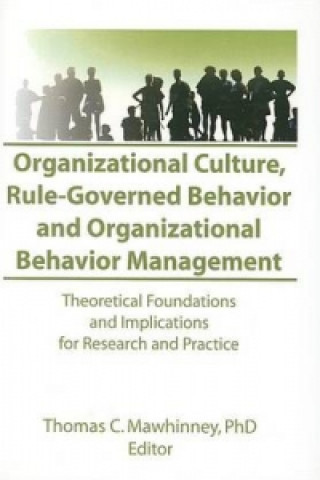 Kniha Organizational Culture, Rule-Governed Behavior and Organizational Behavior Management Thomas C. Mawhinney