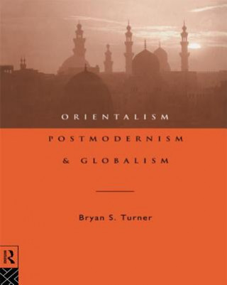 Knjiga Orientalism, Postmodernism and Globalism Bryan S. Turner