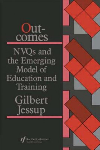 Knjiga Outcomes: Nvqs And The Emerging Model Of Education And Training Gilbert Jessup