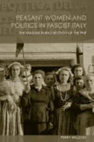 Buch Peasant Women and Politics in Facist Italy Perry R. Willson