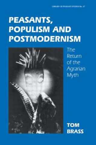 Kniha Peasants, Populism and Postmodernism Tom Brass