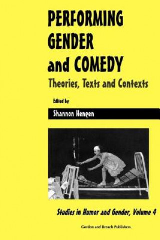 Könyv Performing Gender and Comedy: Theories, Texts and Contexts Shannon Hengen