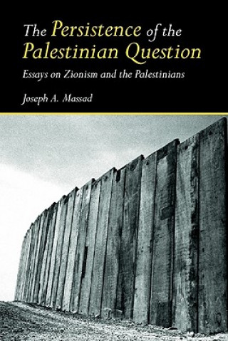 Libro Persistence of the Palestinian Question Joseph Massad