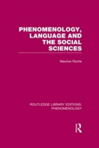 Kniha Phenomenology, Language and the Social Sciences Maurice Roche