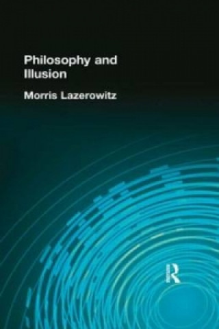 Kniha Philosophy and Illusion Morris Lazerowitz