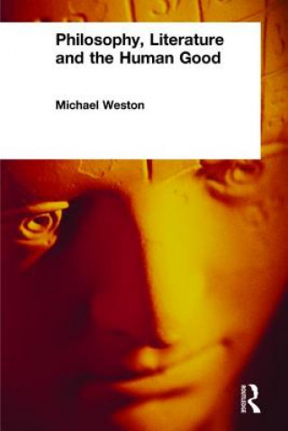 Könyv Philosophy, Literature and the Human Good Michael Weston