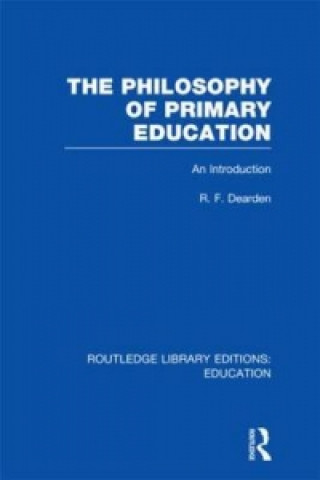 Könyv Philosophy of Primary Education (RLE Edu K) R. F. Dearden