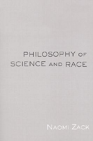 Kniha Philosophy of Science and Race Naomi Zack