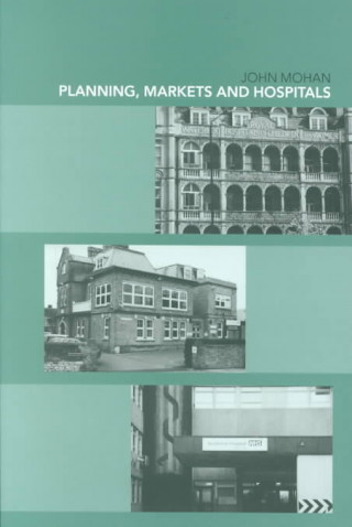 Kniha Planning, Markets and Hospitals John Mohan