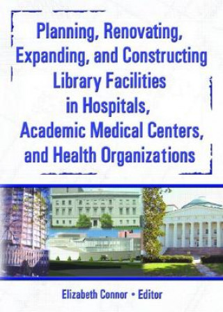 Carte Planning, Renovating, Expanding, and Constructing Library Facilities in Hospitals, Academic Medical M. Sandra Wood