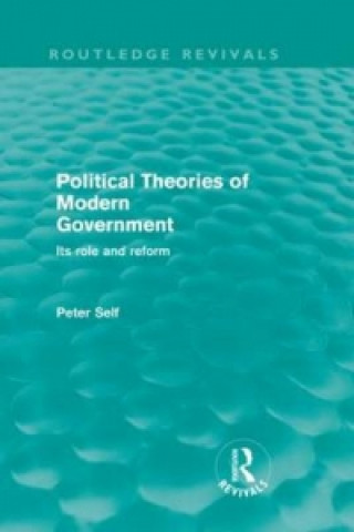 Książka Political Theories of Modern Government (Routledge Revivals) Peter Self