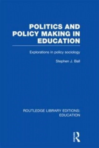 Könyv Politics and Policy Making in Education Stephen J. Ball