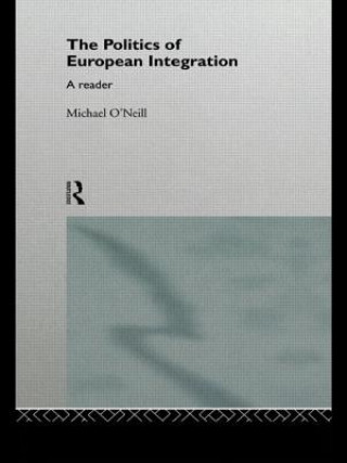 Kniha Politics of European Integration Michael O'Neill