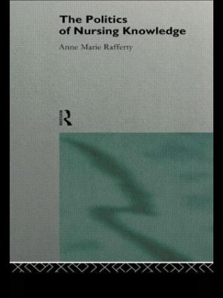 Книга Politics of Nursing Knowledge Anne Marie Rafferty