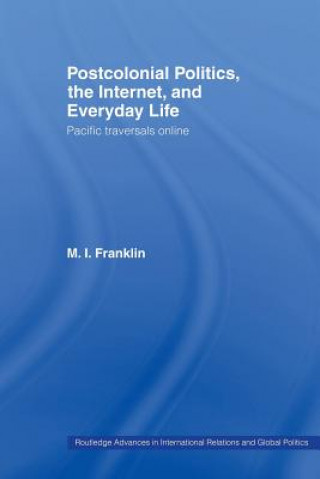 Livre Postcolonial Politics, The Internet and Everyday Life M.I. Franklin