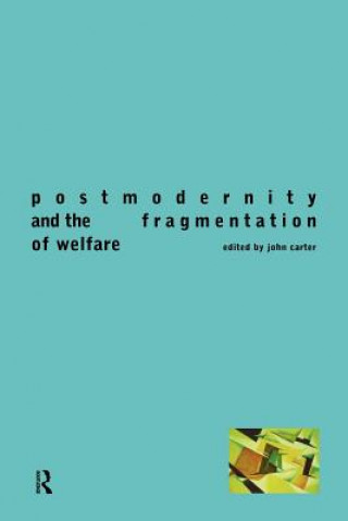 Kniha Postmodernity and the Fragmentation of Welfare John Carter