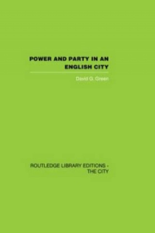 Книга Power and Party in an English City David G. Green