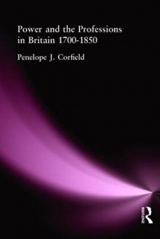 Kniha Power and the Professions in Britain 1700-1850 Penelope J. Corfield