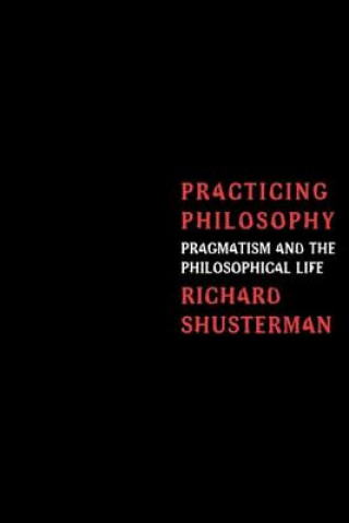 Kniha Practicing Philosophy Richard Shusterman