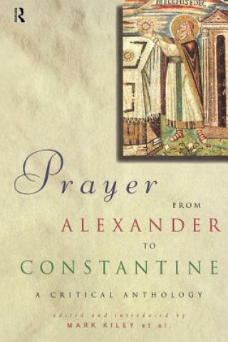 Carte Prayer From Alexander To Constantine Mark Kiley