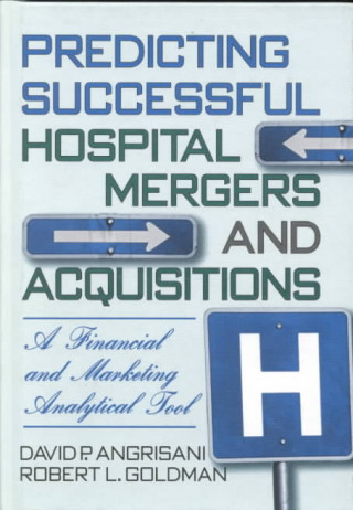 Knjiga Predicting Successful Hospital Mergers and Acquisitions Robert L. Goldman