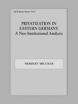 Könyv Privatization in Eastern Germany Herbert Brucker