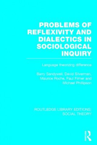 Carte Problems of Reflexivity and Dialectics in Sociological Inquiry (RLE Social Theory) Michael Phillipson