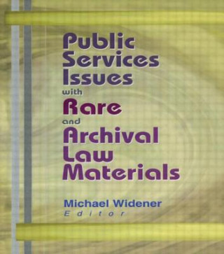 Knjiga Public Services Issues with Rare and Archival Law Materials Michael Widener