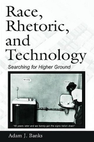 Kniha Race, Rhetoric, and Technology Adam J. Banks