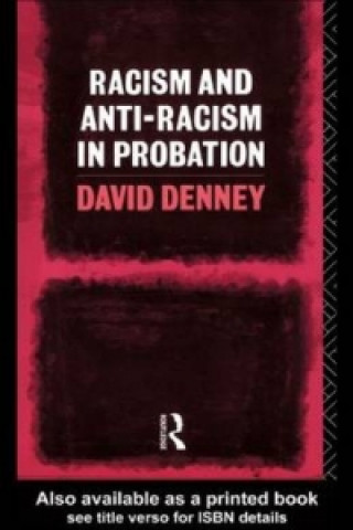 Könyv Racism and Anti-Racism in Probation David Denney