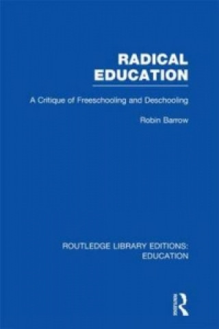 Knjiga Radical Education (RLE Edu K) Robin Barrow