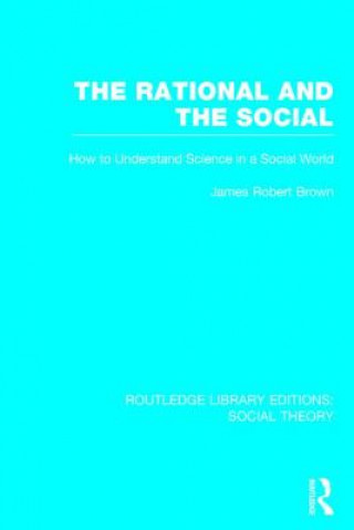 Kniha Rational and the Social (RLE Social Theory) James Robert Brown