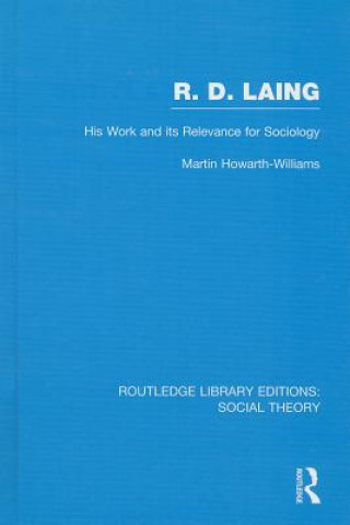 Kniha R.D. Laing: His Work and its Relevance for Sociology (RLE Social Theory) Martin Howarth-Williams