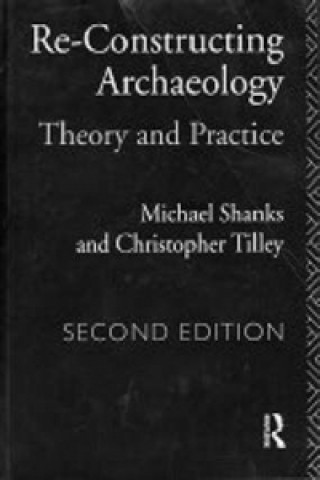 Kniha Re-constructing Archaeology Michael Shanks