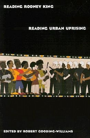 Kniha Reading Rodney King/Reading Urban Uprising Robert Gooding-Williams