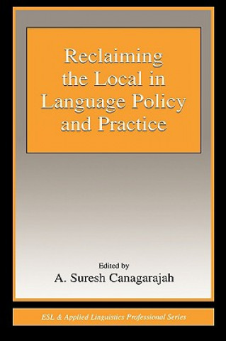 Kniha Reclaiming the Local in Language Policy and Practice A. Suresh Canagarajah