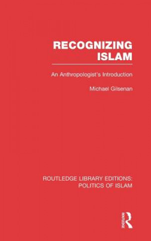 Kniha Recognizing Islam (RLE Politics of Islam) Michael Gilsenan
