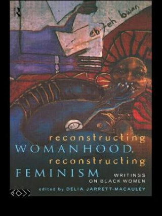 Kniha Reconstructing Womanhood, Reconstructing Feminism Delia Jarrett-Macauley