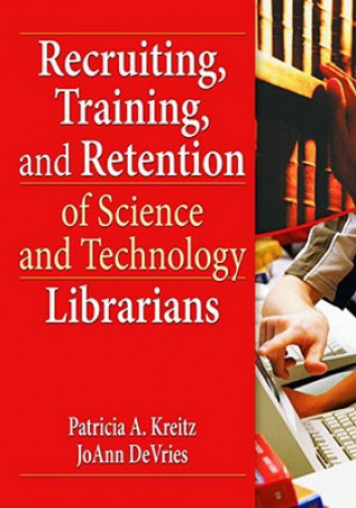 Kniha Recruiting, Training, and Retention of Science and Technology Librarians Patricia A. Kreitz