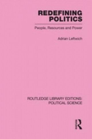Carte Redefining Politics Routledge Library Editions: Political Science Volume 45 Adrian Leftwich