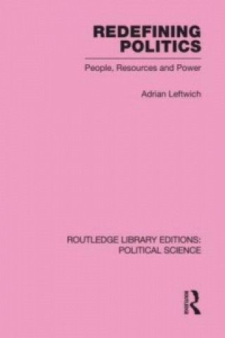 Book Redefining Politics Routledge Library Editions: Political Science Volume 45 Adrian Leftwich